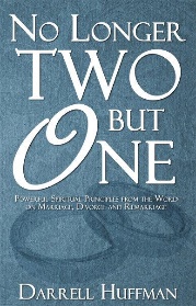 No Longer Two But One: Powerful Spiritual Principles from the Word on Marriage, Divorce, and Remarriage By Darrell Huffman